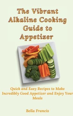 Bella Francis - Vibrant Alkaline Cooking Guide to Appetizer, Inbunden