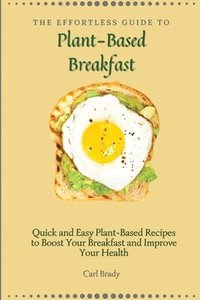 bokomslag The Effortless Guide to Plant- Based Breakfast