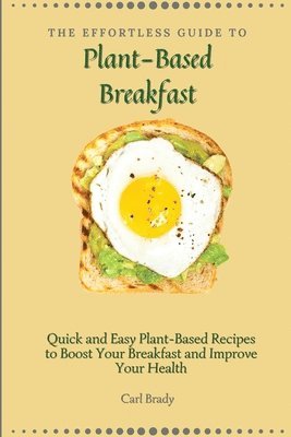Effortless Guide to Plant- Based Breakfast