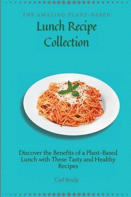 bokomslag Amazing Plant-Based Lunch Recipe Collection