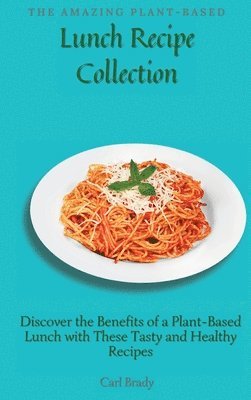 bokomslag Amazing Plant-Based Lunch Recipe Collection