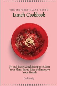 bokomslag The Inspired Plant-Based Lunch Cookbook