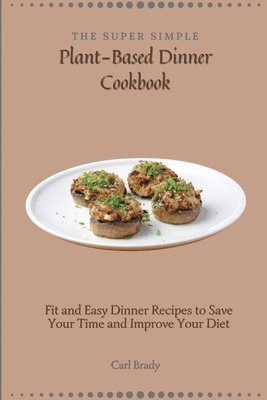 bokomslag Super Simple Plant-Based Dinner Cookbook