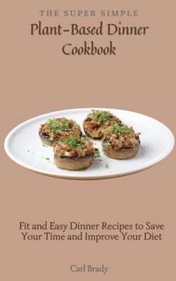bokomslag Super Simple Plant-Based Dinner Cookbook