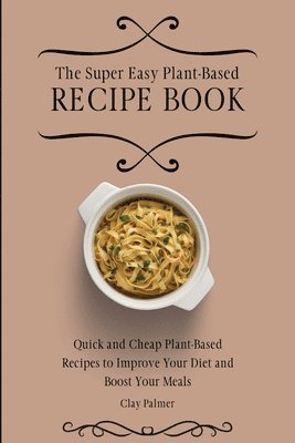 bokomslag Super Easy Plant-Based Recipe Book