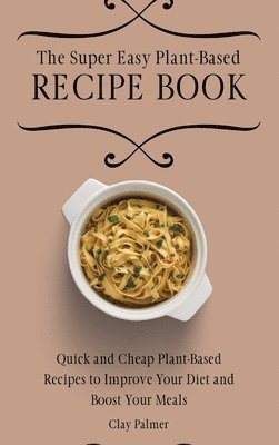 bokomslag The Super Easy Plant-Based Recipe Book