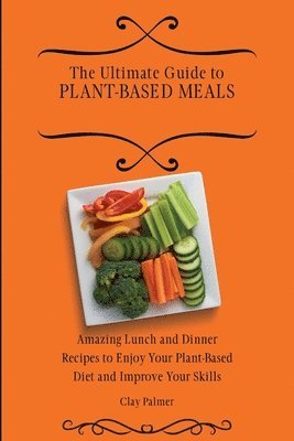 bokomslag The Ultimate Guide to Plant- Based Meals