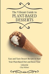 bokomslag The Vibrant Guide to Plant- Based Desserts