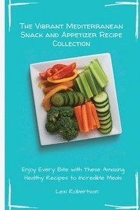 bokomslag Vibrant Mediterranean Snack and Appetizer Recipe Collection