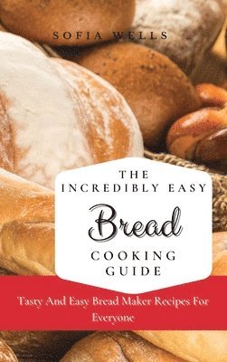 bokomslag The Incredibly Easy Bread Cooking Guide