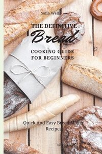 bokomslag The Definitive Bread Cooking Guide For Beginners