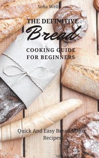 bokomslag The Definitive Bread Cooking Guide For Beginners