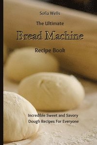 bokomslag The Ultimate Bread Machine Recipe Book