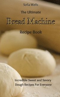 bokomslag The Ultimate Bread Machine Recipe Book