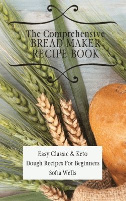 bokomslag The Comprehensive Bread Maker Recipe Book