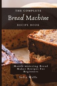 bokomslag The Complete Bread Machine Recipe Book