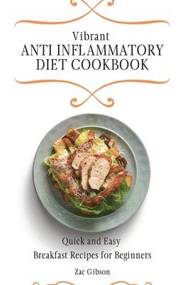 bokomslag Vibrant Anti Inflammatory Diet Cookbook: Quick and Easy Breakfast Recipes for Beginners