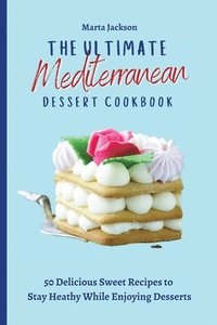 bokomslag The Ultimate Mediterranean Dessert Cookbook