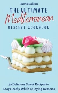 bokomslag The Ultimate Mediterranean Dessert Cookbook