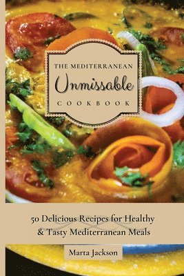 bokomslag The Mediterranean Unmissable Cookbook