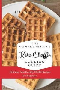 bokomslag The Comprehensive KETO Chaffle Cooking Guide