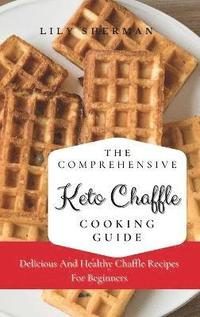 bokomslag The Comprehensive KETO Chaffle Cooking Guide