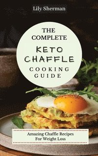 bokomslag The Complete KETO Chaffle Cooking Guide