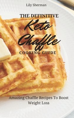 bokomslag The Definitive KETO Chaffle Cooking Guide