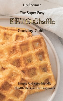 bokomslag Super Easy KETO Chaffle Cooking Guide