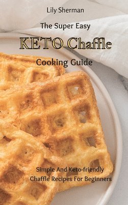 bokomslag The Super Easy KETO Chaffle Cooking Guide