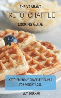 bokomslag The Vibrant KETO Chaffle Cooking Guide