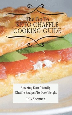 bokomslag The Go-To KETO Chaffle Cooking Guide