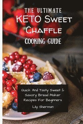 bokomslag The Ultimate KETO Sweet Chaffle Cooking Guide