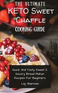 bokomslag The Ultimate KETO Sweet Chaffle Cooking Guide