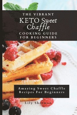 bokomslag The Vibrant KETO Sweet Chaffle Cooking Guide