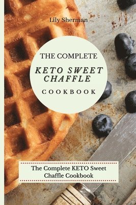 bokomslag The Complete KETO Sweet Chaffle Cookbook