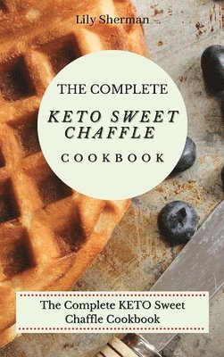 The Complete KETO Sweet Chaffle Cookbook 1