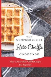 bokomslag The Comprehensive KETO Chaffle Cookbook