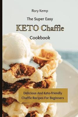 Super Easy KETO Chaffle Cookbook