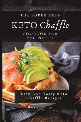 bokomslag The Super Easy KETO Chaffle Coobook For Beginners