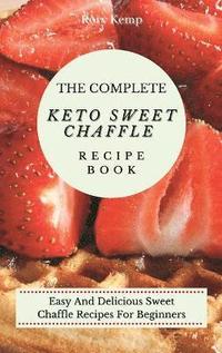 bokomslag The Complete KETO Sweet Chaffle Recipe Book