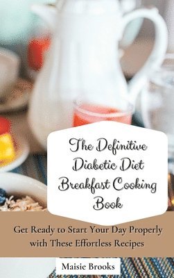 bokomslag The Definitive Diabetic Diet Breakfast Cooking Book