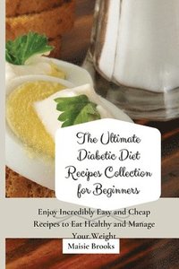 bokomslag The Ultimate Diabetic Diet Recipes Collection for Beginners