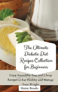 bokomslag The Ultimate Diabetic Diet Recipes Collection for Beginners