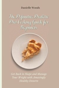 bokomslag The Definitive Diabetic Diet Cooking Guide for Beginners