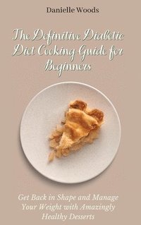 bokomslag The Definitive Diabetic Diet Cooking Guide for Beginners