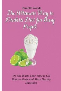 bokomslag The Ultimate Way to Diabetic Diet for Busy People