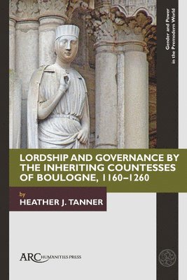 Lordship and Governance by the Inheriting Countesses of Boulogne, 11601260 1