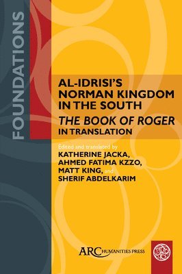 bokomslag Al-Idrisi's Norman Kingdom in the South: The Book of Roger in Translation