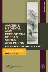 bokomslag Ancient, Medieval, and Premodern Korean Songs and Poems